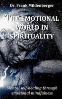 The emotional world in spirituality: Mental self-healing through emotional mindfulness 3752876670 Book Cover