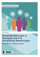 Gewaltdarstellungen in Dystopien Und Ihre Moralischen Bewertungen. Von 1984 Bis Zu the Hunger Games 3946458394 Book Cover