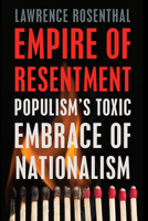 Empire of Resentment: Populism's Toxic Embrace of Nationalism 1620975106 Book Cover