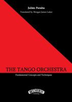 The Tango Orchestra: Fundamental Concepts and Techniques 0997489308 Book Cover
