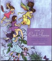 How to Catch Fairies: Inviting These Magical Creatures into Your Life 1931412219 Book Cover