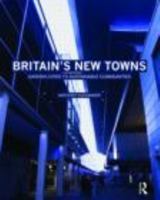 Britain's New Towns: Past and Future - from industrial sprawl to sustainable communities 0415475139 Book Cover
