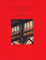 The British Market Hall: A Social and Architectural History 0300060645 Book Cover