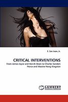 CRITICAL INTERVENTIONS: From James Joyce and Henrik Ibsen to Charles Sanders Peirce and Maxine Hong Kingston 3843368546 Book Cover