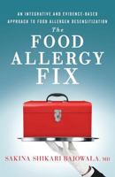 The Food Allergy Fix: An Integrative and Evidence-Based Approach to Food Allergen Desensitization 1544511582 Book Cover