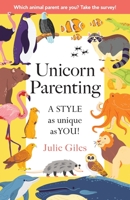 Unicorn Parenting: A STYLE As Unique As You! 1956267689 Book Cover