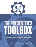 The Presenter's Toolbox: Time-saving tools to build better presentations 0987968971 Book Cover