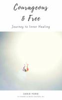 Courageous and Free: Journey to Inner Healing 1732364109 Book Cover