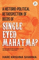 A historico-political retrospection of deeds of SINGLE EYED MAHATMA 9393029598 Book Cover