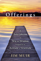 Offerings: A Daily Collection of Wit and Wisdom Wrapped in an Attitude of Gratitude 1632694921 Book Cover