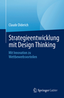 Strategieentwicklung Mit Design Thinking: Mit Innovation Zu Wettbewerbsvorteilen 3031250206 Book Cover