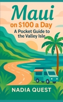 Maui on $100 a Day: A Pocket Guide to the Valley Isle (Aloha on a Dime – Explore the Hawaiian Islands on $100 a Day (or Less)) B0FJMRFZTY Book Cover