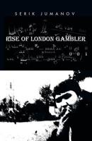 Rise of London Gambler 1482830019 Book Cover