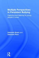 Multiple Perspectives in Persistent Bullying: Capturing and Listening to Young People's Voices 1138961086 Book Cover