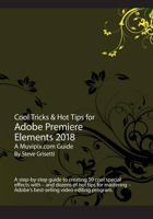 Cool Tricks & Hot Tips for Adobe Premiere Elements 2018: A step-by-step guide to creating 50 cool special effects with Adobe Premiere Elements 1977896707 Book Cover