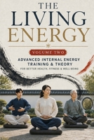 the living energy volume two: Advanced Internal Energy Training and Theory for Better Health, Fitness and Well-Being B0HG8Q783G Book Cover