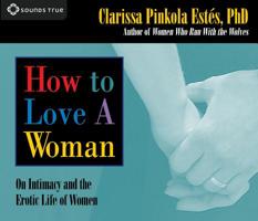 How to Love a Woman: On Intimacy And The Erotic Life Of Women 159179398X Book Cover