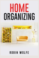 Home Organizing: THE EASIEST STEP-BY-STEP GUIDE EVER! Get Your House in Order and Learn How to Do It 3986537368 Book Cover