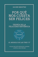 Por qué nos cuesta ser felices: Teoría de la felicidad sistémica - Modelo de las tres “E” (Spanish Edition) B0DPMG1TN5 Book Cover
