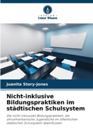 Nicht-inklusive Bildungspraktiken im städtischen Schulsystem (German Edition) 6202437359 Book Cover