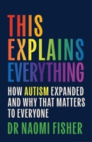 This Explains Everything: How the World Became Convinced They Were Autistic 1408784009 Book Cover