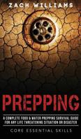 Prepping: A Complete Food & Water Prepping Survival Guide for any Life Threatening Situation or Disaster 1973878046 Book Cover