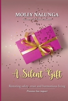A Silent Gift: Restoring Safety, Trust and Harmonious Living 9970249908 Book Cover