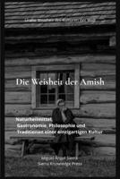 Die Weisheit der Amish: Naturheilmittel, Gastronomie, Philosophie und Traditionen einer einzigartigen Kultur (Uralte Weisheit der Kulturen der Welt) (German Edition) B0H11FWNTC Book Cover