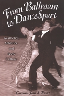 From Ballroom To Dancesport: Aesthetics, Athletics, And Body Culture (Suny Series in Sport, Culture, and Social Relations; Suny Series in Communication Studies) 0791466302 Book Cover