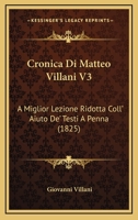 Cronica Di Matteo Villani V3: A Miglior Lezione Ridotta Coll' Aiuto De' Testi A Penna (1825) 1160845301 Book Cover