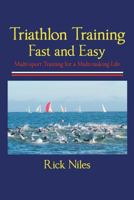 Triathlon Training Fast and Easy 1458204162 Book Cover