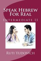 Speak Hebrew for Real, Intermediate II 1535347643 Book Cover