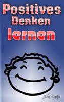 Positives Denken lernen: 26 Tipps für ein Coaching mit sich selbst B0CCCVQJHN Book Cover