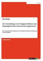 Die Umstellung vom Umlageverfahren zum Kapitalgedeckten Alterssicherungssystem: Eine L�sung f�r die Probleme der Gesetzlichen Rentenversicherung in Deutschland? 3656234515 Book Cover