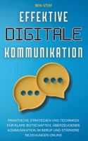 Effektive Digitale Kommunikation: Praktische Strategien und Techniken für klare Botschaften, überzeugende Kommunikation im Beruf und stärkere Beziehungen online (German Edition) 1787932001 Book Cover