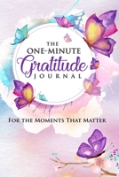 The One-Minute Gratitude Journal: For the Moments That Matter: A 52 Week Guide to a Happier, More Fulfilled Life: Gratitude Journal 1890047651 Book Cover