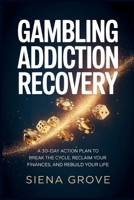 Gambling Addiction Recovery: A 30-Day Action Plan to Break the Cycle, Reclaim Your Finances, and Rebuild Your Life B0GYQ2F4K2 Book Cover