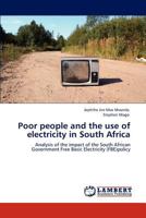Poor people and the use of electricity in South Africa: Analysis of the impact of the South African Government Free Basic Electricity (FBE)policy 3846587702 Book Cover