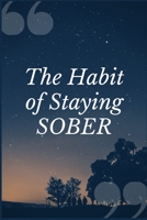 The Habit of Staying Sober: Withdrawal Syndrome Prompt Journal Writing Notebook for Overcoming Addiction 1692505076 Book Cover