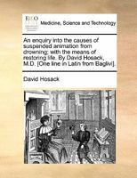 An enquiry into the causes of suspended animation from drowning; with the means of restoring life. By David Hosack, M.D. [One line in Latin from Baglivi]. 1170883230 Book Cover