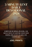 3-Minute Lent Daily Devotional 2024: Scripture Readings, Prayers, and Reflections to Nurture Your Faith During the Lenten Season and Easter 2024 B0CS6N6TGT Book Cover