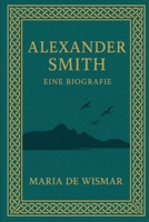 Alexander Smith: Eine Biografie (German Edition) B0FP283H7D Book Cover