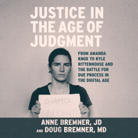 Justice in the Age of Judgment: From Amanda Knox to Kyle Rittenhouse and the Battle for Due Process in the Digital Age 1666623318 Book Cover
