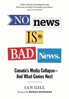 No News is Bad News: Canada’s Media Collapse—and What Comes Next 1771642688 Book Cover