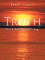 Truth: Spiritual Inspirations and Teaching 1468548115 Book Cover