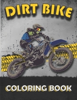 Dirt Bike Coloring Book: A Collection of motocross coloring pages, motocross / dirt bike coloring book for dirt bike lovers, Boys,Girls, Kids, Men, Women..., B08NR9R3ZR Book Cover