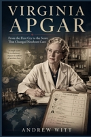 Virginia Apgar: From the First Cry to the Score That Changed Newborn Care B0HHZ25DTZ Book Cover