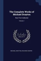 The Complete Works of Michael Drayton, Now First Collected: Volume 1. Polyolbion 1018585842 Book Cover