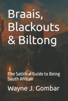Braais, Blackouts & Biltong: The Satirical Guide to Being South African B0F7Y8MZ3R Book Cover