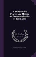 A Study of the Pearce-Low Method for the Determination of Tin in Ores 1359065407 Book Cover